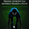 Trening oporowy dla piłkarza U10-U12 | Plan treningowy PDF